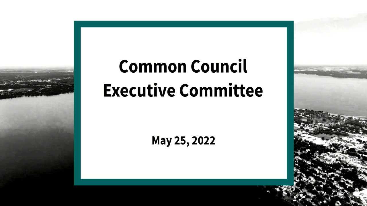 Common Council Executive Committee Meeting Of May 25 2022 Common Council Executive Committee Meeting Of May 25 2022